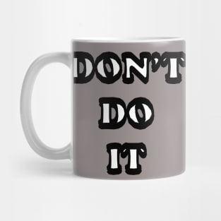 Don't do it Mug